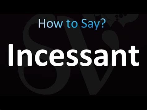 How to pronounce incessantly
